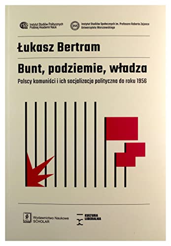 Bunt, podziemie, władza: Polscy komuniści i ich socjalizacja polityczna do roku 1956