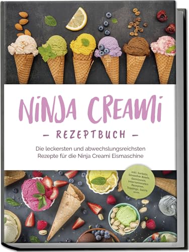 Ninja Creami Rezeptbuch: Die leckersten und abwechslungsreichsten Rezepte für die Ninja Creami Eismaschine - inkl. Sorbets, Smoothie Bowls, Gemüseeis, internationalen Rezepten, Toppings, Swirls uvm. Ninja Creami Rezeptbuch: Die leckersten und abwechslungsreichsten Rezepte für die Ninja Creami Eismaschine - inkl. Sorbets, Smoothie Bowls, Gemüseeis, internationalen Rezepten, Toppings, Swirls uvm.