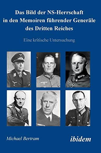 Das Bild der NS-Herrschaft in den Memoiren führender Generäle des Dritten Reiches: Eine kritische Untersuchung