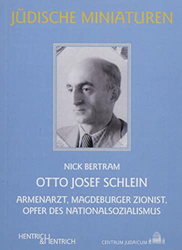 Otto Josef Schlein: Armenarzt, Magdeburger Zionist, Opfer des Nationalsozialismus (Jüdische Miniaturen: Herausgegeben von Hermann Simon)