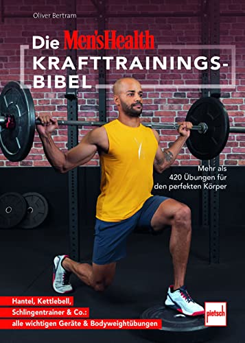 Die MEN'S HEALTH Krafttrainings-Bibel: Mehr als 420 Übungen für den perfekten Körper - Hantel, Kettlebell, Schlingentrainer & Co.: alle wichtigen Geräte & Bodyweightübungen Die MEN'S HEALTH Krafttrainings-Bibel: Mehr als 420 Übungen für den perfekten Körper - Hantel, Kettlebell, Schlingentrainer & Co.: alle wichtigen Geräte & Bodyweightübungen