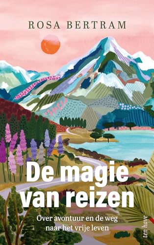 De magie van reizen: over avontuur en de weg naar het vrije leven De magie van reizen: over avontuur en de weg naar het vrije leven von Ten Have