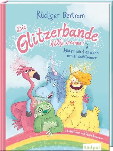 Die Glitzerbande hilft immer! (Leider wird es dann meist schlimmer): Ein großer, verrückter Lesespaß - Kinderbuch zum Vorlesen ab 4 Jahre und für Erstleser ab 6 Jahre