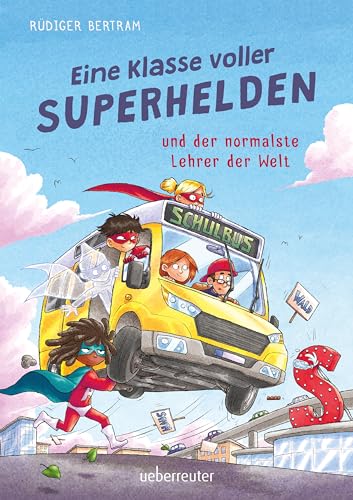 Eine Klasse voller Superhelden und der normalste Lehrer der Welt (Eine Klasse voller Superhelden, Bd. 1) von Ueberreuter Verlag