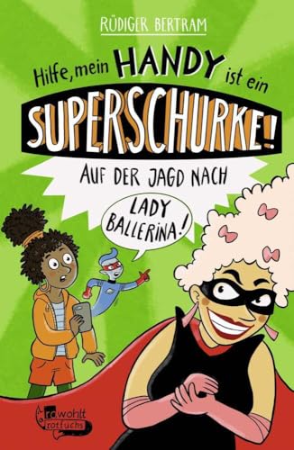 Hilfe, mein Handy ist ein Superschurke! Auf der Jagd nach Lady Ballerina! Hilfe, mein Handy ist ein Superschurke! Auf der Jagd nach Lady Ballerina! von rotfuchs