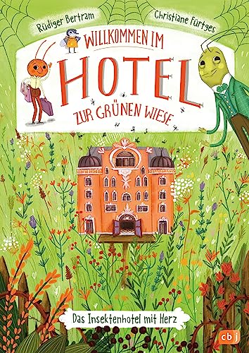 Willkommen im Hotel Zur Grünen Wiese: Insektenabenteuer zum Vorlesen ab 6 Jahren (Reihe: Willkommen im Hotel zur grünen Wiese, Band 1) von cbj