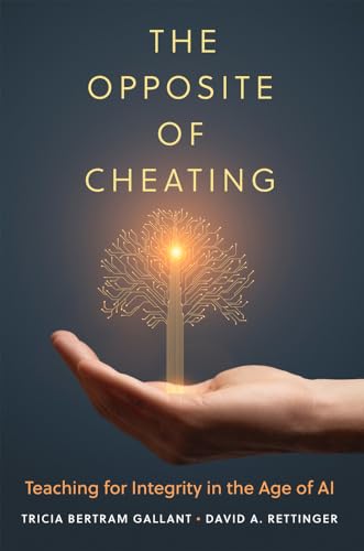 The Opposite of Cheating: Teaching for Integrity in the Age of AI (Teaching, Engaging, and Thriving in Higher Ed) von University of Oklahoma Press