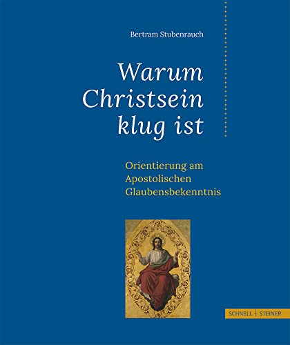 Warum Christsein klug ist: Orientierung am Apostolischen Glaubensbekenntnis von Schnell & Steiner GmbH