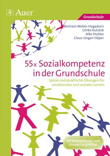 55x Sozialkompetenz in der Grundschule: Spiele und praktische Übungen für emotionales und soziales Lernen (1. bis 4. Klasse) von Auer Verlag i.d.AAP LW