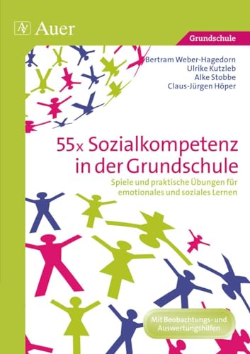 55x Sozialkompetenz in der Grundschule: Spiele und praktische Übungen für emotionales und soziales Lernen (1. bis 4. Klasse)