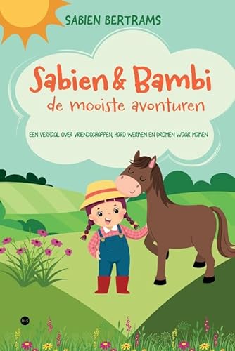 Sabien & Bambi: de mooiste avonturen: Een verhaal over vriendschappen, hard werken en dromen waar maken Sabien & Bambi: de mooiste avonturen: Een verhaal over vriendschappen, hard werken en dromen waar maken von Boekscout