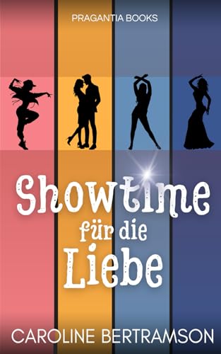 Showtime für die Liebe: Ein Roadmovie der anderen Art (Liebe unterwegs - kurze Liebesromane für zwischendurch) von Pragantia Books