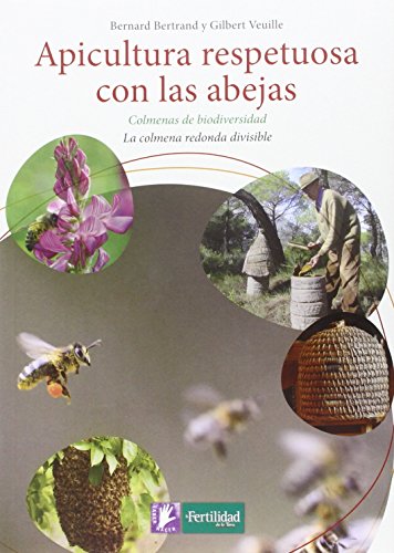 Apicultura respetuosa con las abejas : colmenas de biodiversidad : la colmena redonda divisible (Saber Hacer, Band 4) von La Fertilidad de la Tierra Ediciones