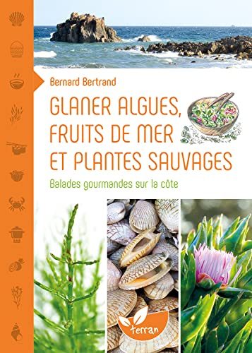 Glaner algues, fruits de mer et plantes sauvages - Balades gourmandes sur la côte Glaner algues, fruits de mer et plantes sauvages - Balades gourmandes sur la côte