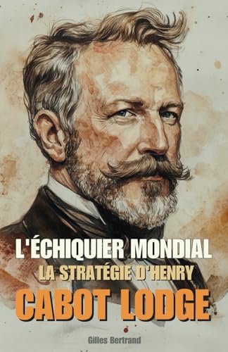 L'Échiquier Mondial: La Stratégie d'Henry Cabot Lodge von Independently published