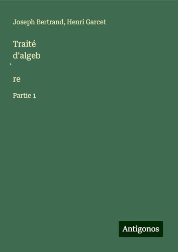 Traité d'algeb¿re: Partie 1 von Antigonos Verlag
