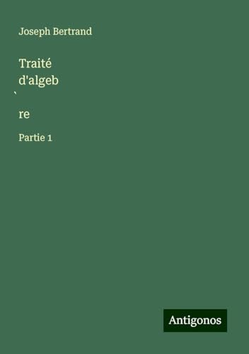 Traité d'algeb¿re: Partie 1 von Antigonos Verlag