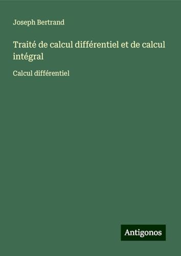 Traité de calcul différentiel et de calcul intégral: Calcul différentiel von Antigonos Verlag