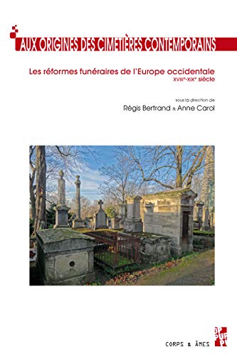 Aux origines des cimetieres contemporains: Les réformes funéraires de l'Europe occidentale (XVIIIe-XIXe siècle) von PU PROVENCE