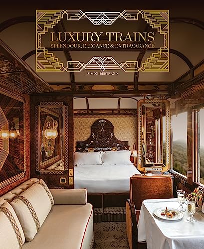 Luxury Trains: Splendour, Elegance & Extravagance von ACC Art Books