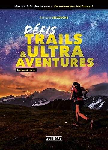 Défis Trails & Ultra Aventures - Guide et Récits von AMPHORA