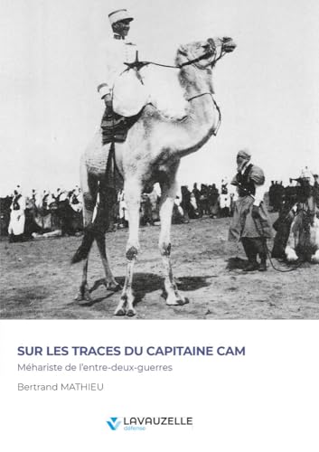 Sur les traces du capitaine Cam - Méhariste de l’entre-deux-guerres von LAVAUZELLE