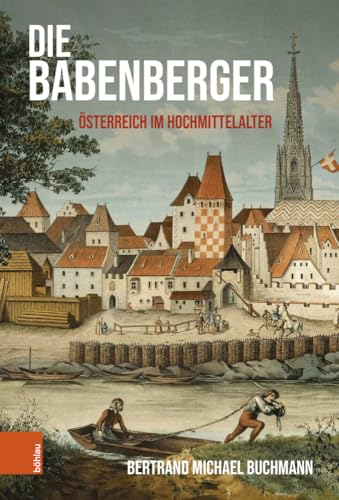 Die Babenberger: Österreich im Hochmittelalter von Böhlau Verlag Wien