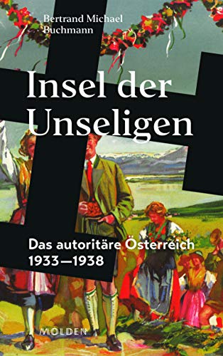 Insel der Unseligen: Das autoritäre Österreich 1933-1938