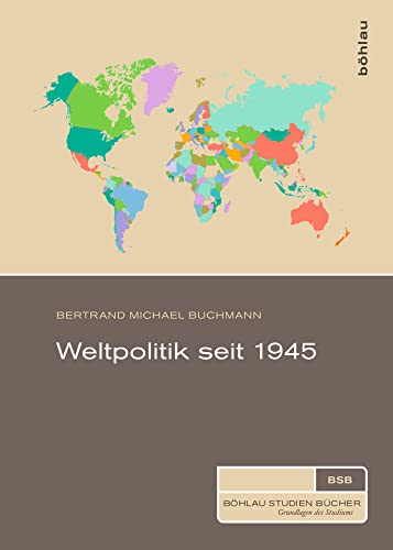 Weltpolitik seit 1945 (Böhlau Studienbücher)
