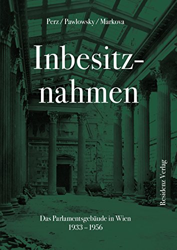 Inbesitznahmen: Das Parlamentsgebäude in WIen 1933-1956 Inbesitznahmen: Das Parlamentsgebäude in WIen 1933-1956 von RESIDENZ