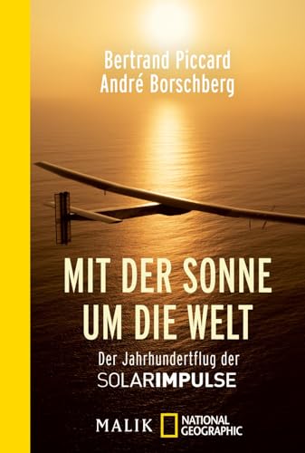 Mit der Sonne um die Welt: Der Jahrhundertflug der SolarImpulse von Piper Verlag GmbH