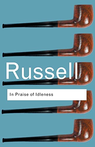 In Praise of Idleness: And Other Essays (Routledge Classics)