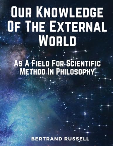 Our Knowledge Of The External World: As A Field For Scientific Method In Philosophy von Magic Publisher