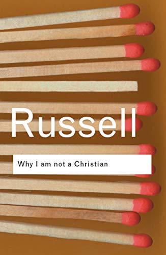 Why I am not a Christian: and Other Essays on Religion and Related Subjects (Routledge Classics)