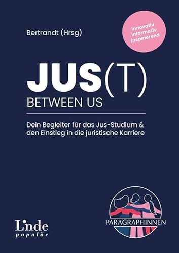 JUS(t) between us: Dein Begleiter für das Jus-Studium & den Einstieg in die juristische Karriere (Ausgabe Österreich) von Linde Verlag Ges.m.b.H.