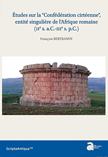 Études sur la “Confédération cirtéenne”, entité singulière de l'Afrique romaine (IIe s. a.C.-IIIe s. p.C.)