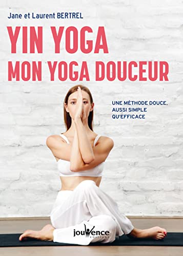 Yin yoga, mon yoga douceur : Une méthode douce, aussi simple qu'efficace von JOUVENCE