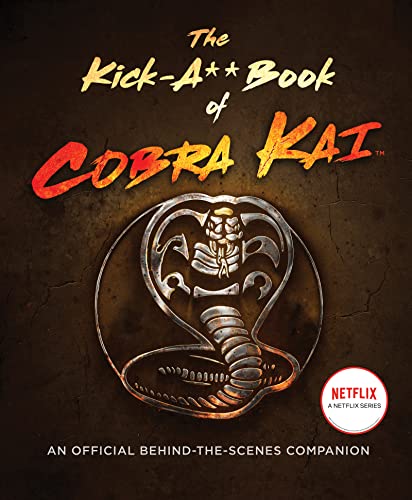 The Kick-A** Book of Cobra Kai: An Official Behind-the-Scenes Companion von Dey Street Books