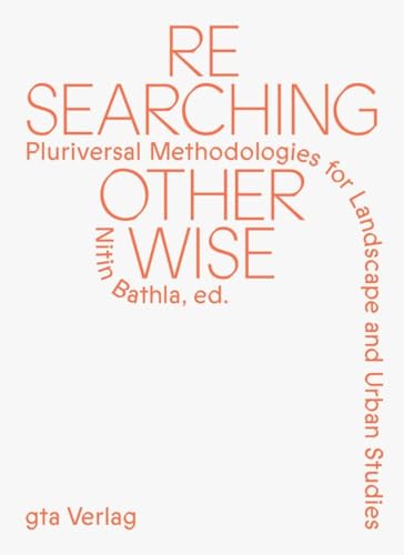 Researching Otherwise: Pluriversal Methodologies for Landscape and Urban Studies Researching Otherwise: Pluriversal Methodologies for Landscape and Urban Studies