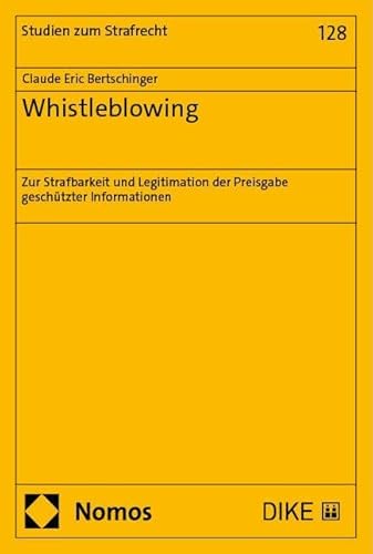 Whistleblowing: Zur Strafbarkeit und Legitimation der Preisgabe geschützter Informationen (Studien zum Strafrecht) von Nomos