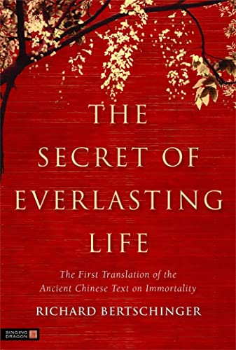 The Secret of Everlasting Life: The First Translation of the Ancient Chinese Text on Immortality von Singing Dragon