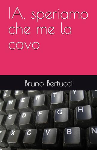 IA, speriamo che me la cavo von Independently published