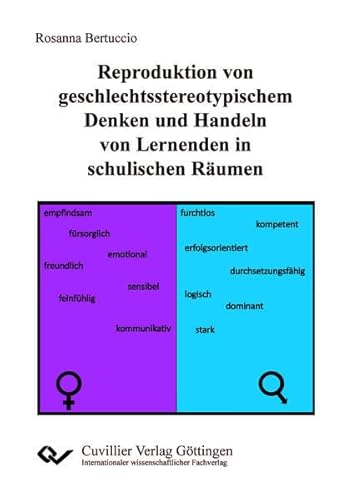 Reproduktion von geschlechtsstereotypischem Denken und Handeln von Lernenden in schulischen Räumen Reproduktion von geschlechtsstereotypischem Denken und Handeln von Lernenden in schulischen Räumen von Cuvillier Verlag