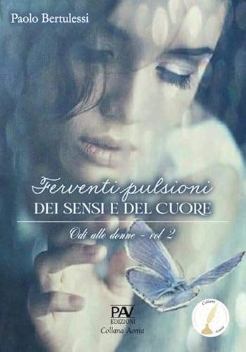 Ferventi pulsioni dei sensi e del cuore. Odi alle donne (Vol. 2) (Aonia) von Pav Edizioni