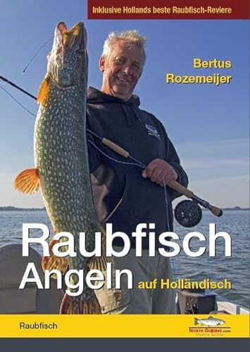 Raubfisch-Angeln auf Holländisch: Inklusive Hollands beste Raubfisch-Reviere von North Guiding.com Verlag