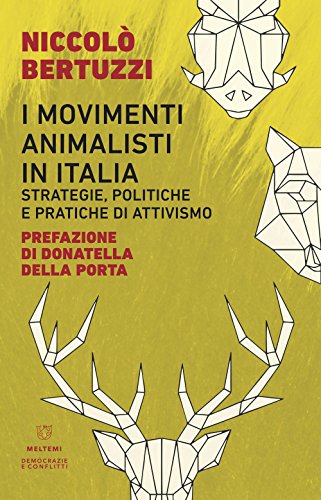 I movimenti animalisti in Italia. Strategie, politiche e pratiche di attivismo (Democrazie e conflitti) von Meltemi