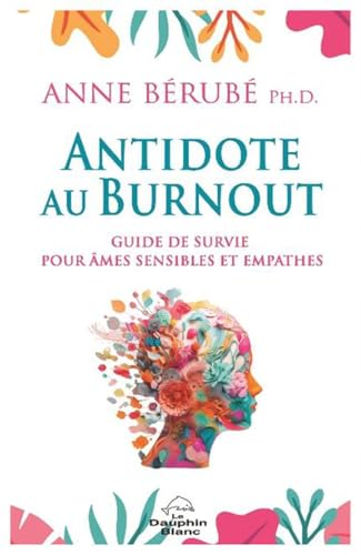 L'Antidote au Burnout - Guide de survie pour âmes sensibles et empathes von DAUPHIN BLANC