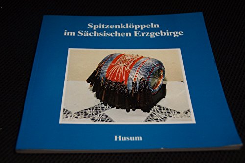 Spitzenklöppeln im Sächsischen Erzgebirge (Schriftenreihe Erzgebirgische Volkskunst) von Husum Verlag