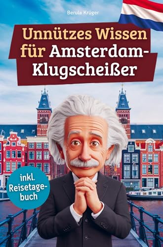 Unnützes Wissen für Amsterdam-Klugscheißer: 222 lustige & skurrile Fakten, die du nie wissen wolltest, aber lieben wirst - das ideale Geschenk für echte Amsterdam-Fans (inkl. Reisetagebuch) von Bookmundo