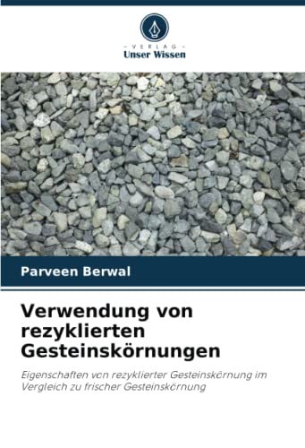 Verwendung von rezyklierten Gesteinskörnungen: Eigenschaften von rezyklierter Gesteinskörnung im Vergleich zu frischer Gesteinskörnung Verwendung von rezyklierten Gesteinskörnungen: Eigenschaften von rezyklierter Gesteinskörnung im Vergleich zu frischer Gesteinskörnung